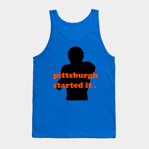 pittsburgh started it Tank Top by makram